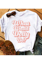 Load image into Gallery viewer, What Would Dolly Do Graphic Tee
